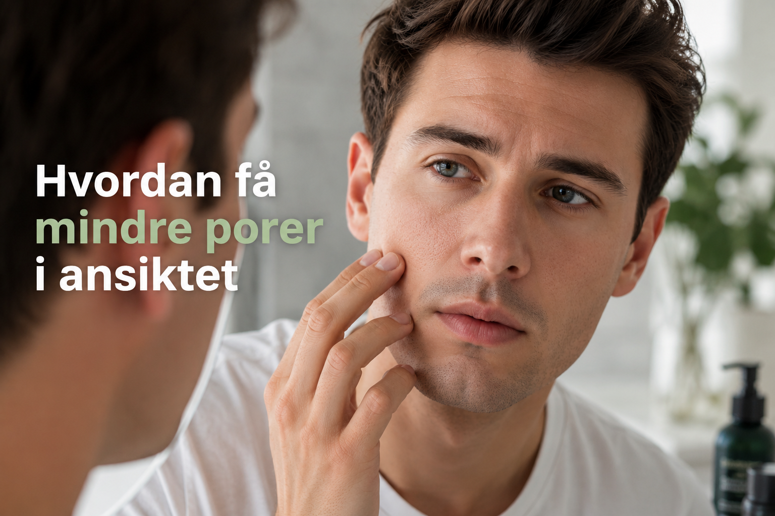 Hvordan få mindre porer i ansiktet